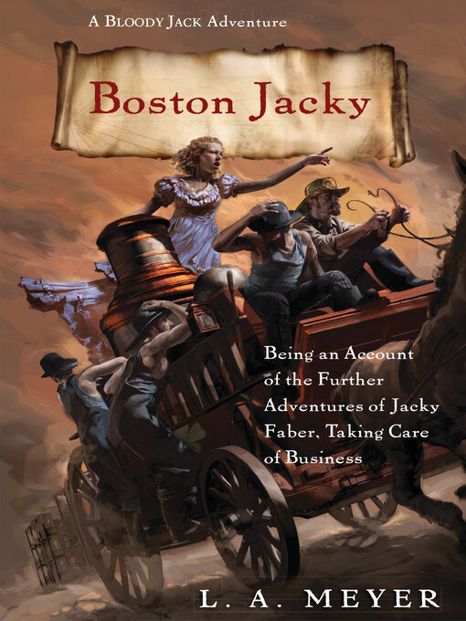 Title details for Boston Jacky: Being an Account of the Further Adventures of Jacky Faber, Taking Care of Business by L. A. Meyer - Available